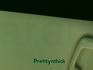 Pretttynthick